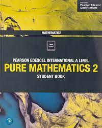 PEARSON EDEXCEL INTERNATIONAL A/LEVEL PURE MATHEMATICS 2 STUDENT BOOK