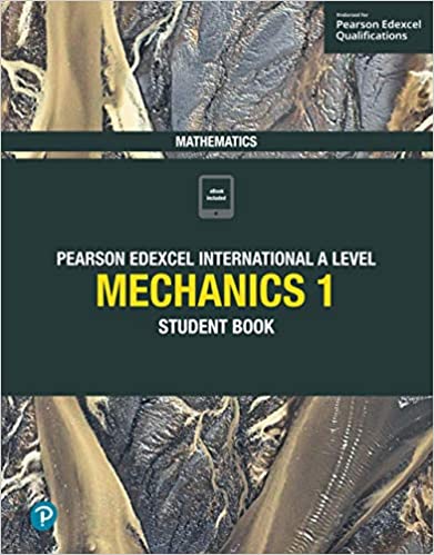 PEARSON EDEXCEL INTERNATIONAL A/LEVEL MECHANICS 1 STUDENT BOOK