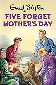 FIVE FORGET MOTHERS DAY