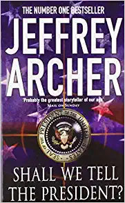 JEFFREY ARCHER SHALL WE TELL THE PRESIDENT