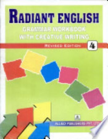 RADIANT ENGLISH GRAMMAR WORKBOOK WITH CREATIVE WRITING 4