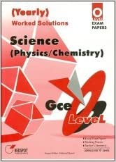 YEARLY WORKED SOLUTIONS SCIEENCE (PHYSICS/CHEMISTRY) FOR O/LEVEL