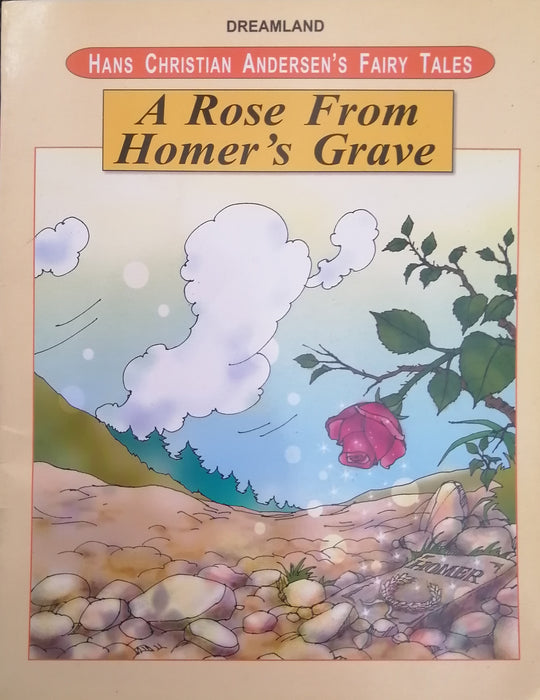 HANS CHRISTIAN ANDERSEN'S FAIRY TALES A ROSE FROM HOMER'S GRAVE