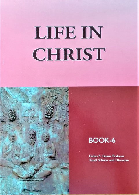 LIFE IN CHRIST-BOOK 6